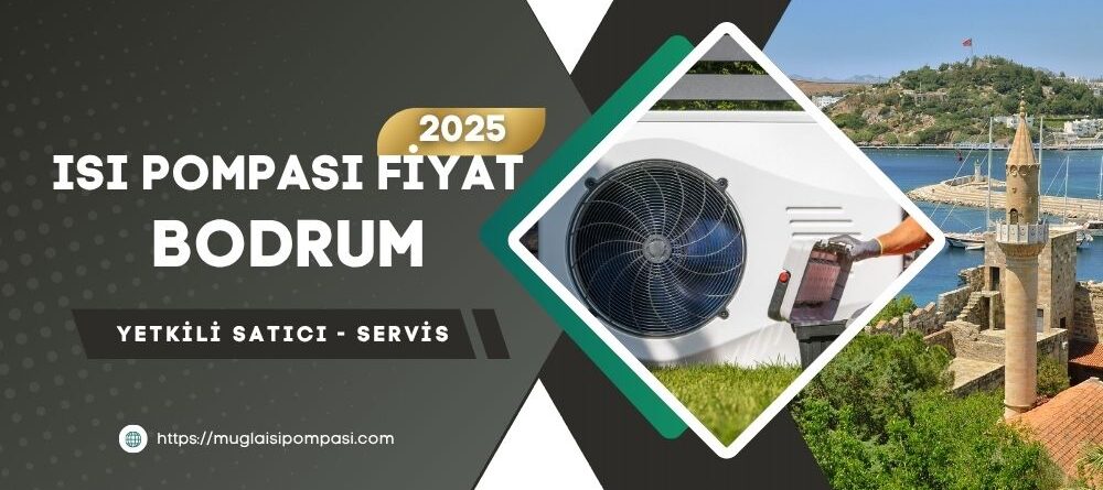 Bodrum Isı Pompası Fiyatları 2025