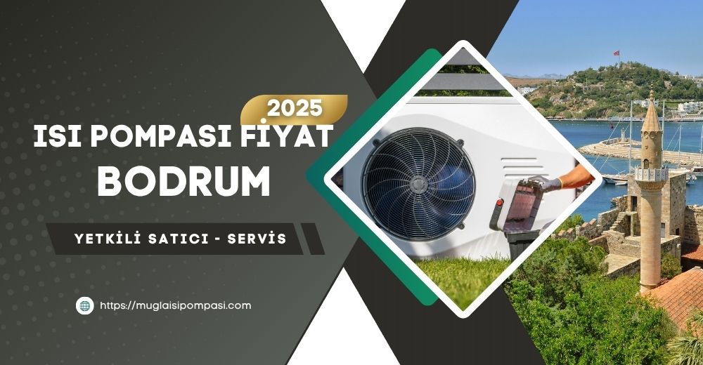 Bodrum Isı Pompası Fiyatları 2025