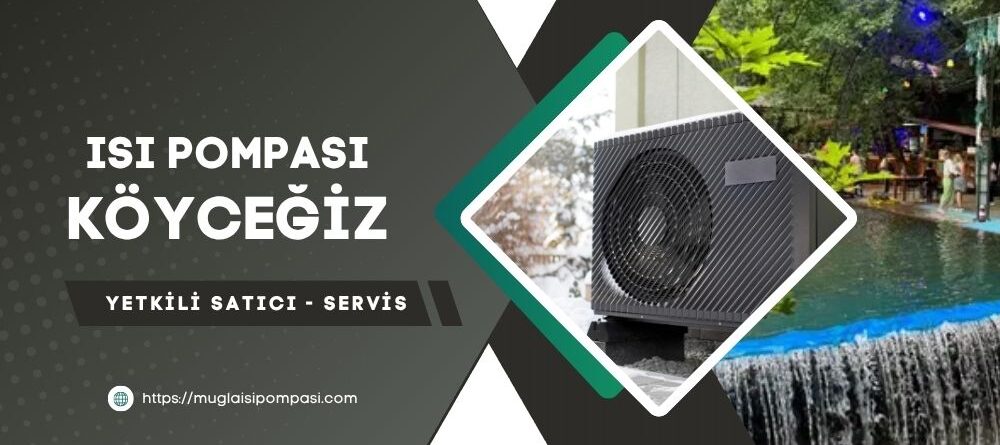 Köyceğiz Isı Pompası Fiyatları 2025