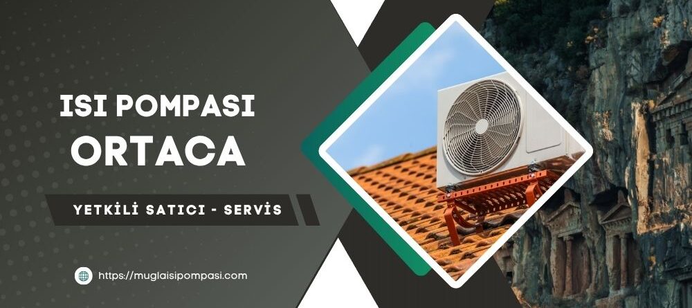 Ortaca Isı Pompası Fiyatları 2025