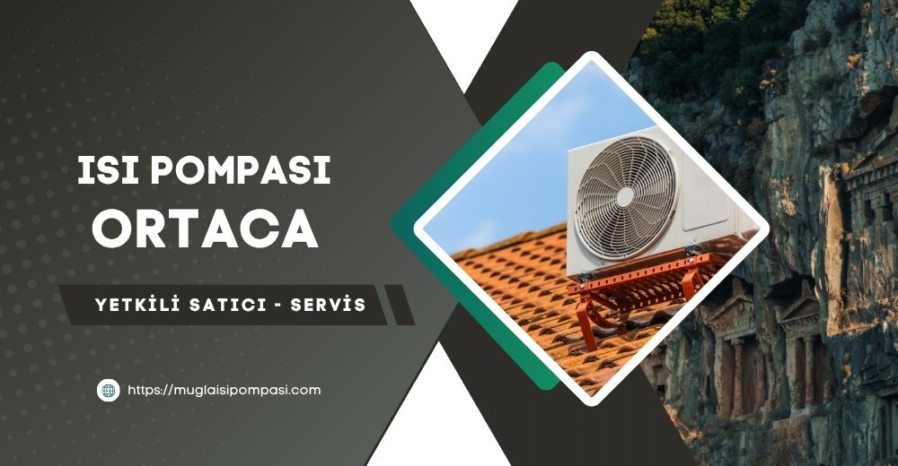 Ortaca Isı Pompası Fiyatları 2025