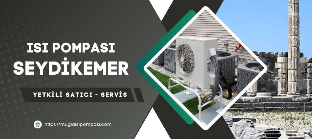 Seydikemer Isı Pompası Fiyatları 2025