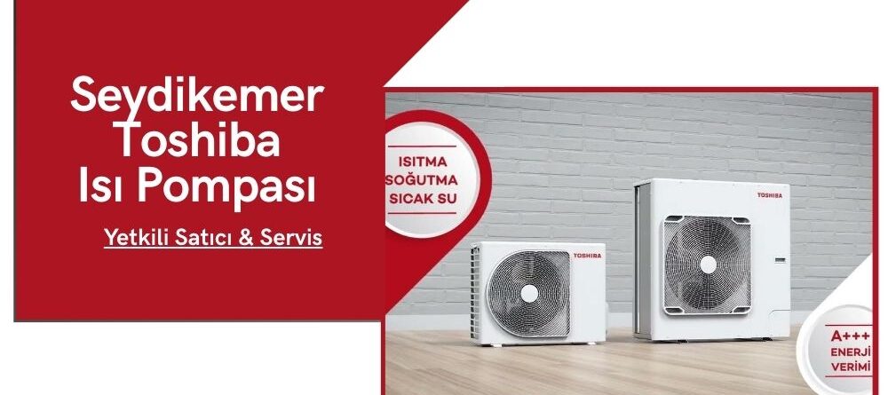 Seydikemer Toshiba Isı Pompası