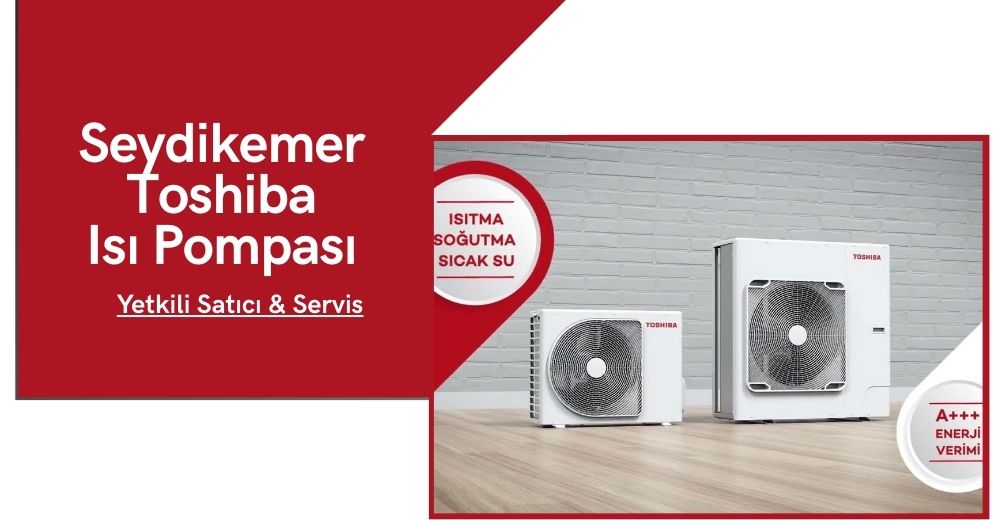 Seydikemer Toshiba Isı Pompası